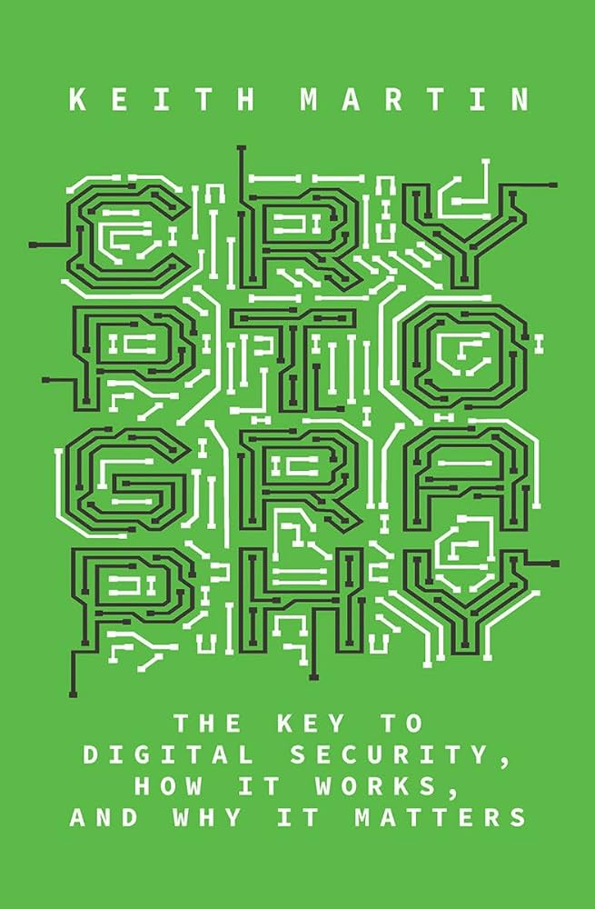 Cryptography: The Key to Digital Security, How It Works, and Why It Matters